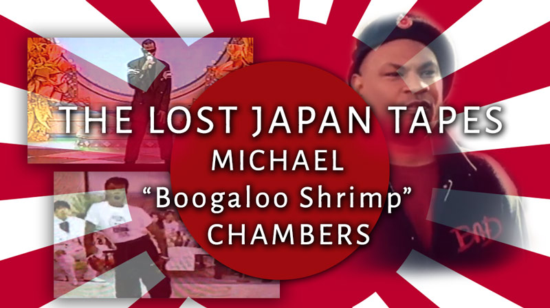 The Lost Japan Tapes – Michael “Boogaloo Shrimp” Chambers